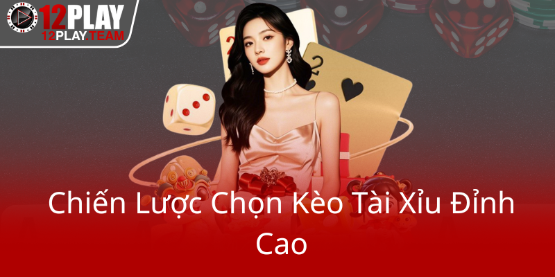 Chien Luoc Chon Keo Tai Xiu Dinh Cao0