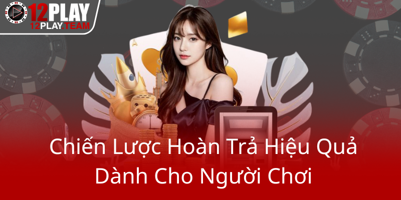 Chien Luoc Hoan Tra Hieu Qua Danh Cho Nguoi Choi0