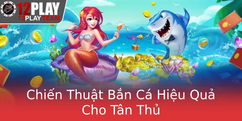 Chiến Thuật Bắn Cá Hiệu Quả Cho Tân Thủ