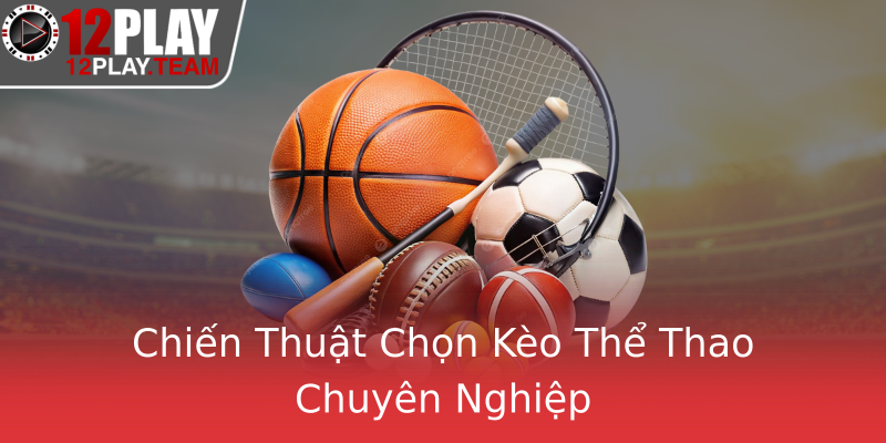 Chiến Thuật Chọn Kèo Thể Thao Chuyên Nghiệp Chiến Thuật Chọn Kèo Thể Thao Chuyên Nghiệp