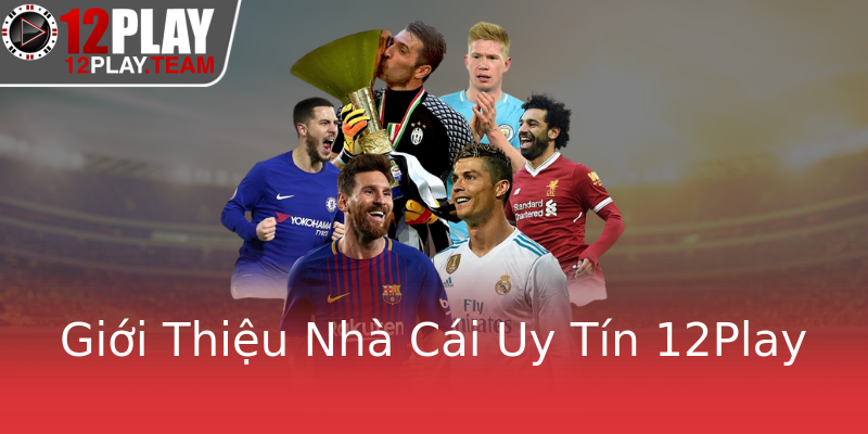 Giới Thiệu Nhà Cái Uy Tín 12Play
