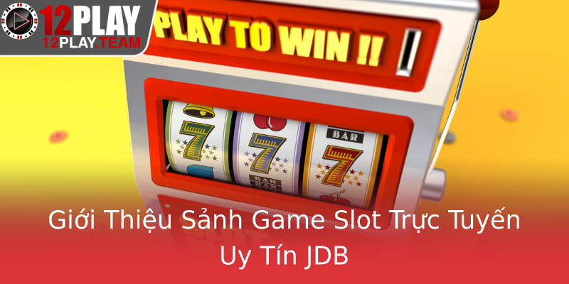 Giới Thiệu Sảnh Game Slot Trực Tuyến Uy Tín JDB