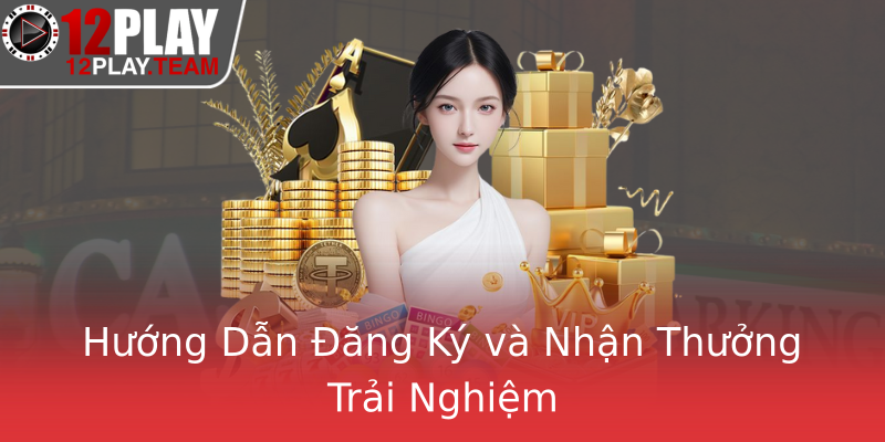 Hướng Dẫn Đăng Ký và Nhận Thưởng Trải Nghiệm