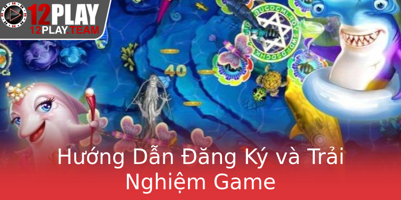 Hướng Dẫn Đăng Ký và Trải Nghiệm Game