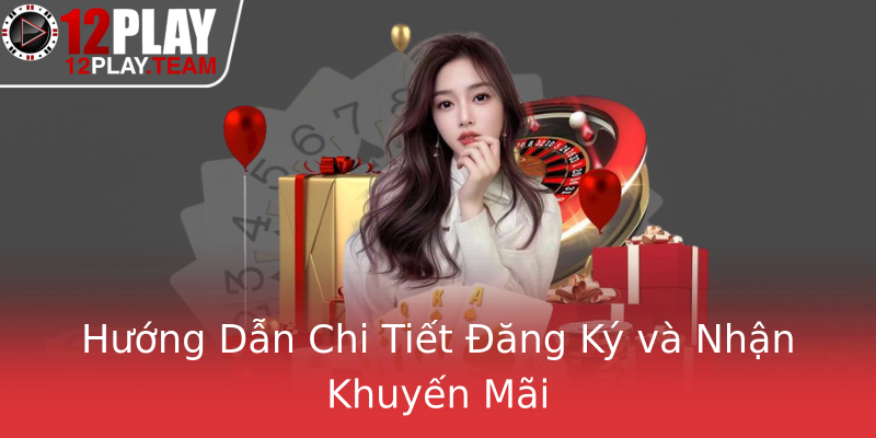 Hướng Dẫn Chi Tiết Đăng Ký và Nhận Khuyến Mãi
