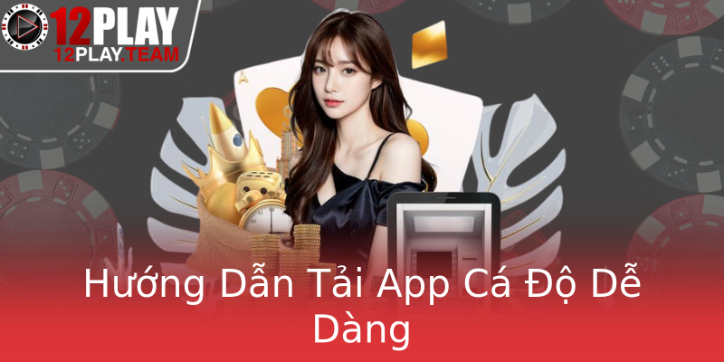 Hướng Dẫn Tải App Cá Độ Dễ Dàng