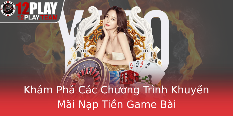 Khám Phá Các Chương Trình Khuyến Mãi Nạp Tiền Game Bài