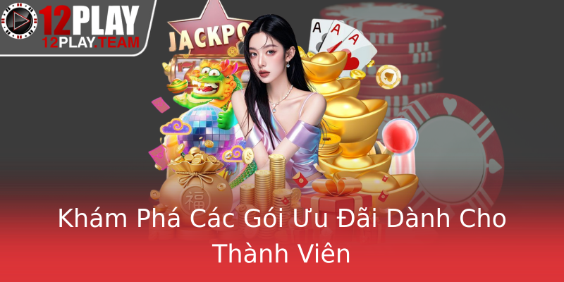 Khám Phá Các Gói Ưu Đãi Dành Cho Thành Viên