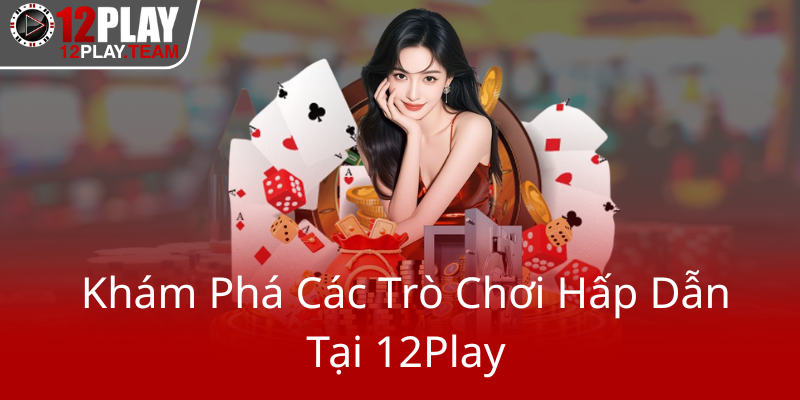 Kham Pha Cac Tro Choi Hap Dan Tai 12Play0