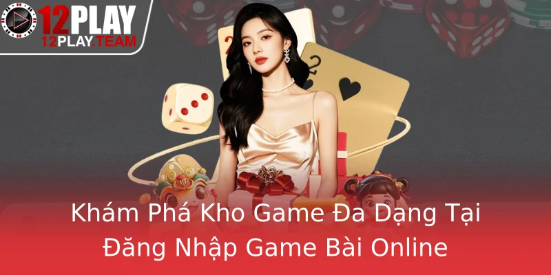 Khám Phá Kho Game Đa Dạng Tại Đăng Nhập Game Bài Online