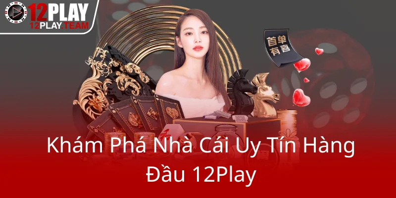 Kham Pha Nha Cai Uy Tin Hang Dau 12Play0