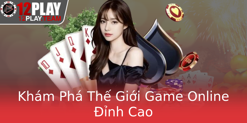 Khám Phá Thế Giới Game Online Đỉnh Cao