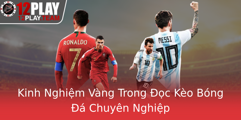 Kinh Nghiệm Vàng Trong Đọc Kèo Bóng Đá Chuyên Nghiệp Kinh Nghiệm Vàng Trong Đọc Kèo Bóng Đá Chuyên Nghiệp