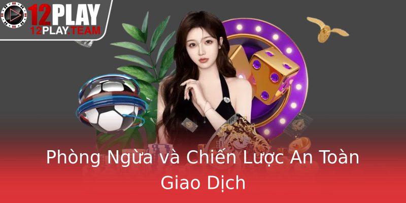 Phòng Ngừa và Chiến Lược An Toàn Giao Dịch