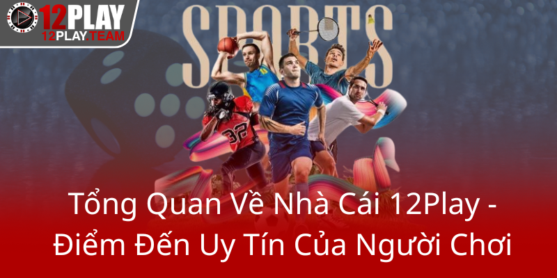 Trực Tiếp Thomo - Khám Phá Đỉnh Cao Cược Bóng Đá Cùng Nhà Cái 12Play 1 Tong Quan Ve Nha Cai 12Play Diem Den Uy Tin Cua Nguoi Choi0